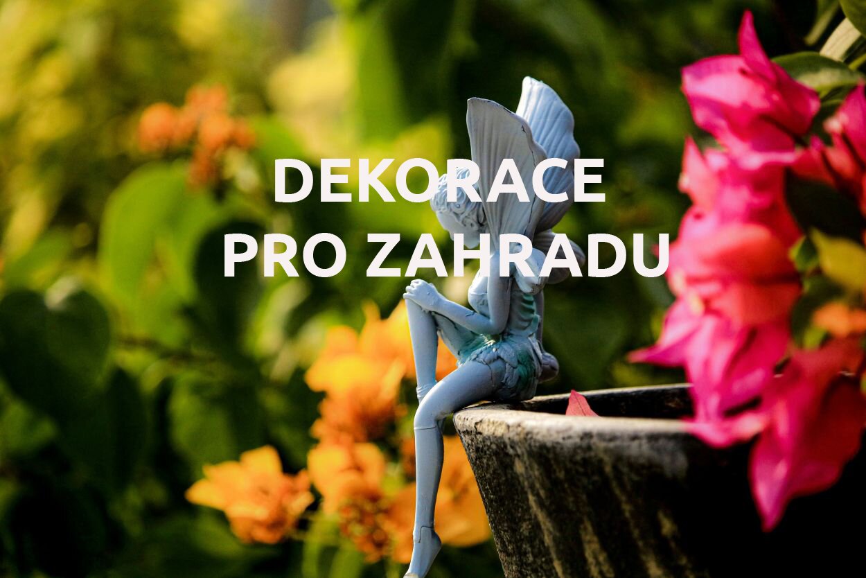 DEKORACE PRO ZAHRADU